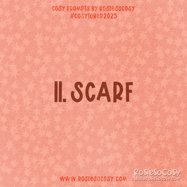 Announcement image for Day 11 of Cosytober. The subject is Scarf.