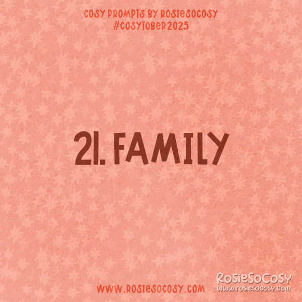 Announcement image for Day 21 of Cosytober. The subject is Family.