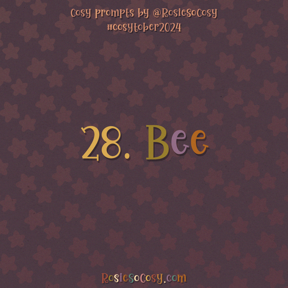 Cosytober 2024, day 28: Bee