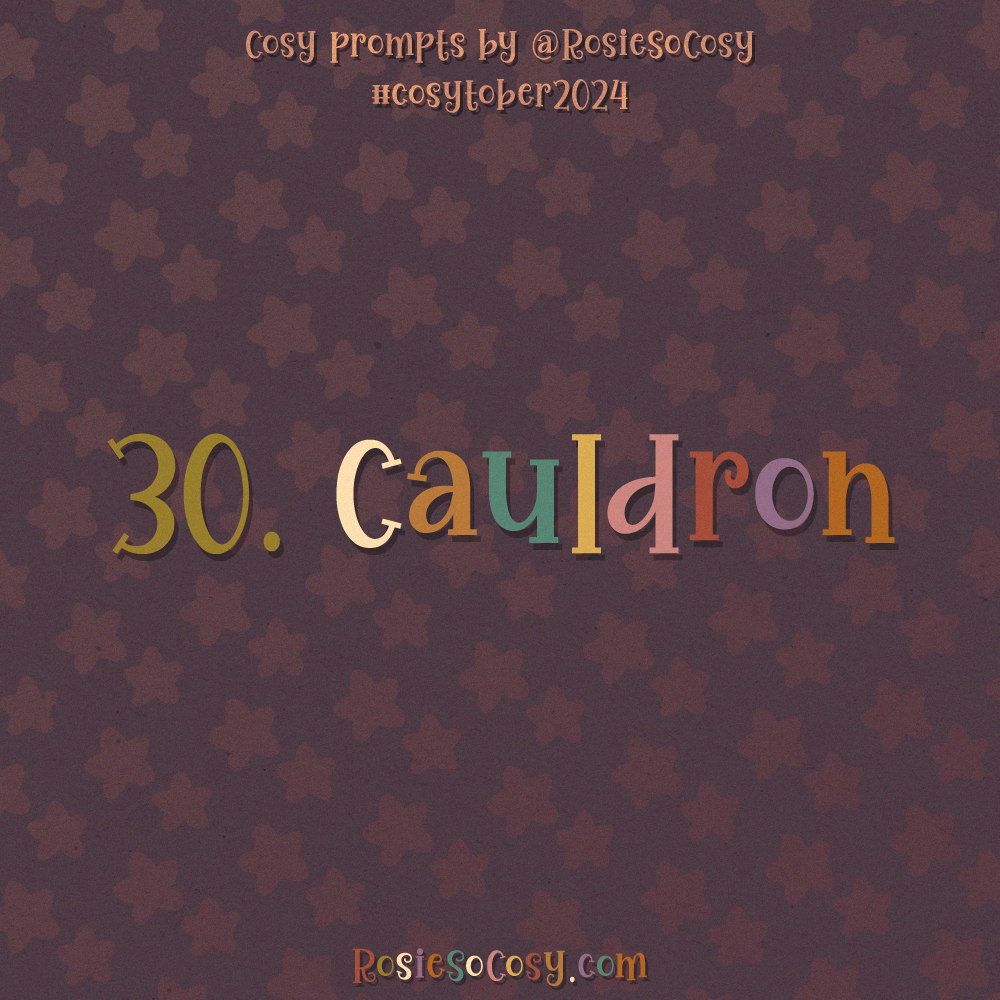 Cosytober 2024, day 30: Cauldron
