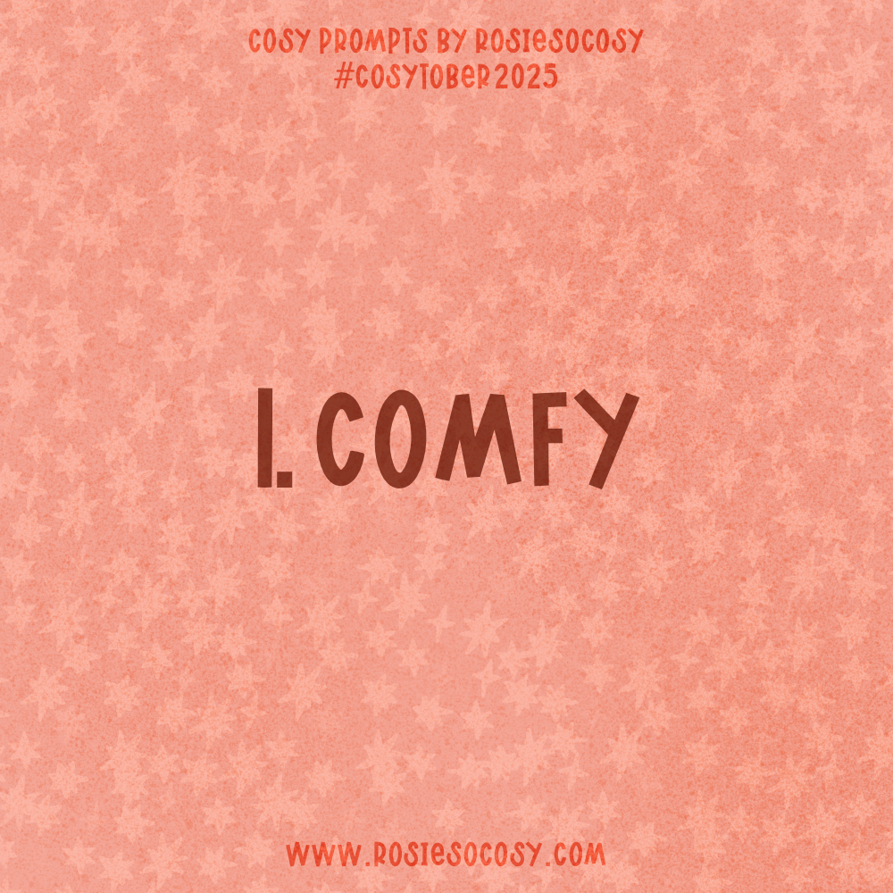 Announcement image for day 1 of Cosytober 2025. The subject is Comfy.