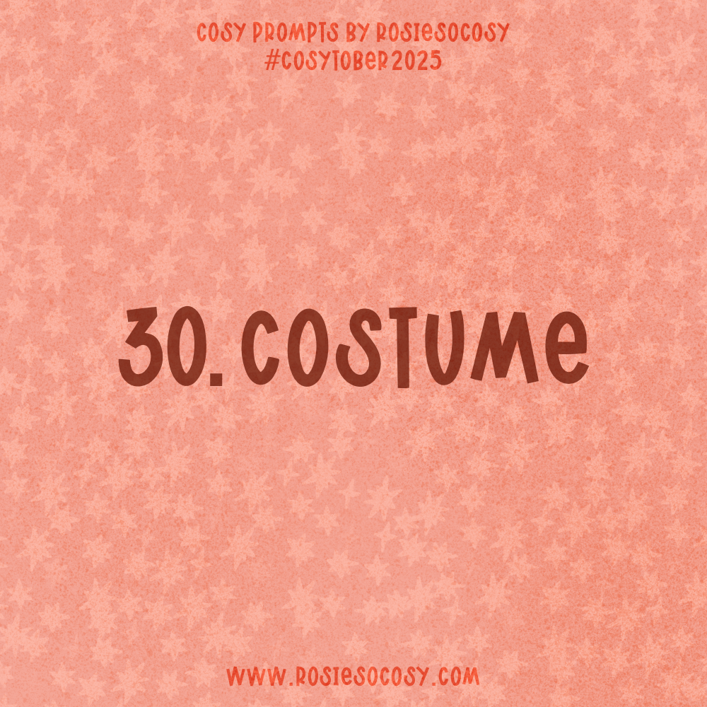 Announcement image for Day 30 of Cosytober. The subject is Costume.
